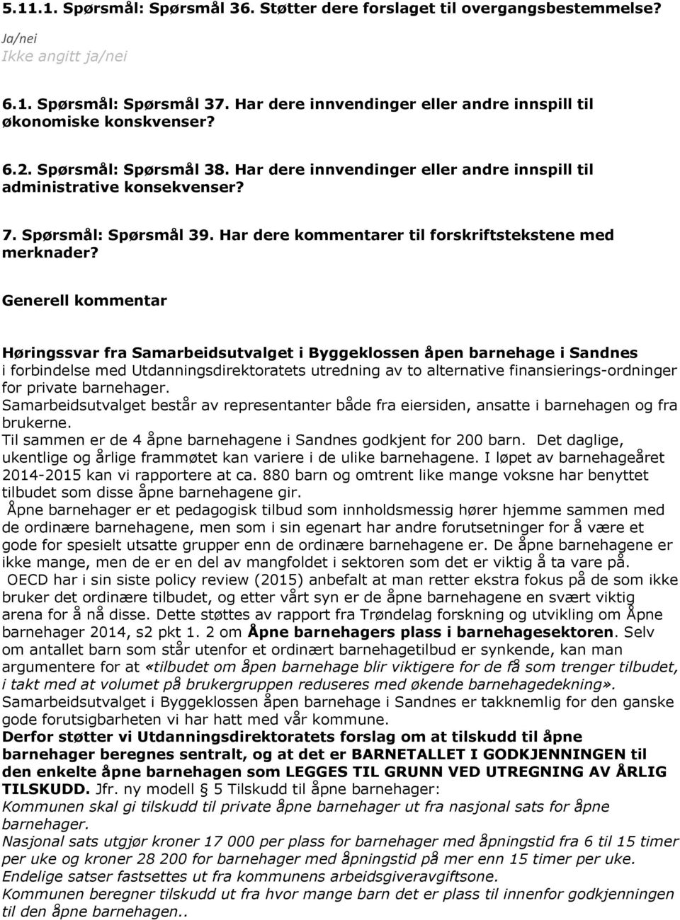 Generell kommentar Høringssvar fra Samarbeidsutvalget i Byggeklossen åpen barnehage i Sandnes i forbindelse med Utdanningsdirektoratets utredning av to alternative finansierings-ordninger for private