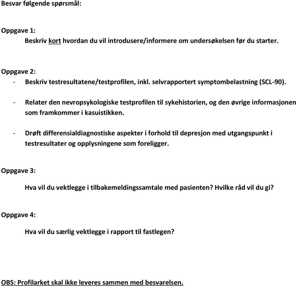 - Relater den nevropsykologiske testprofilen til sykehistorien, og den øvrige informasjonen som framkommer i kasuistikken.