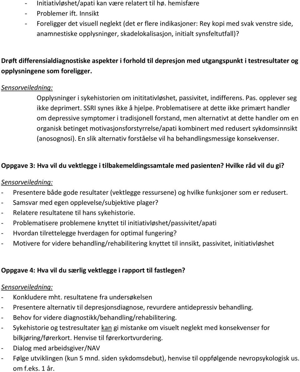 Drøft differensialdiagnostiske aspekter i forhold til depresjon med utgangspunkt i testresultater og opplysningene som foreligger.