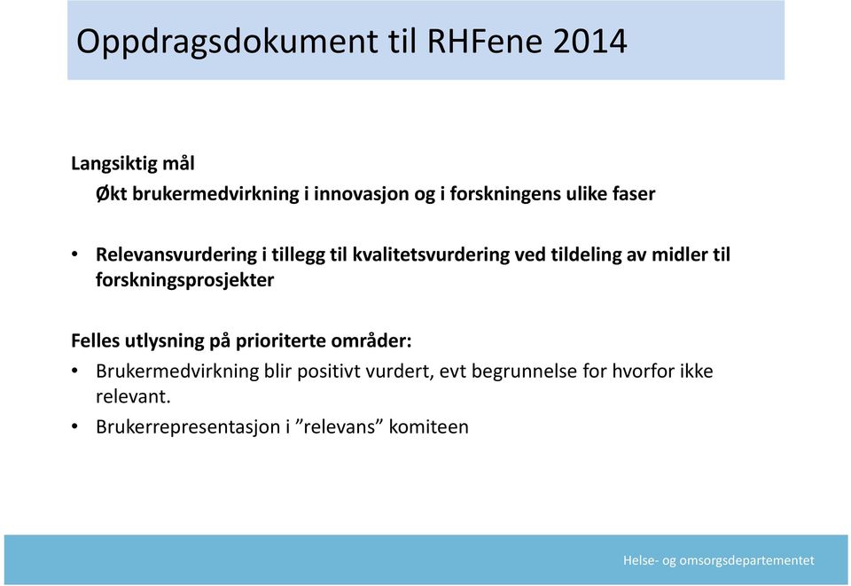 midler til forskningsprosjekter Felles utlysning på prioriterte områder: Brukermedvirkning