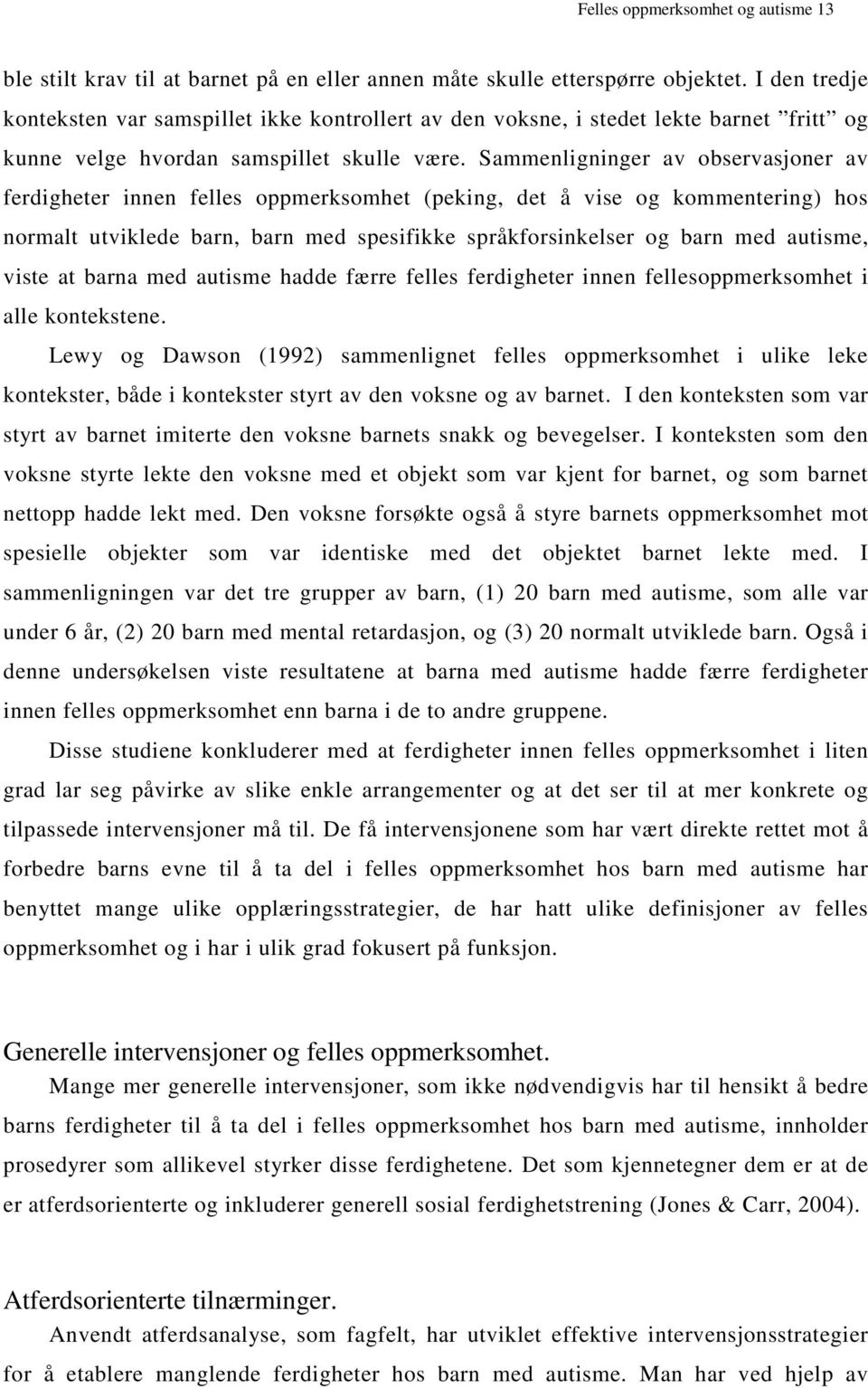 Sammenligninger av observasjoner av ferdigheter innen felles oppmerksomhet (peking, det å vise og kommentering) hos normalt utviklede barn, barn med spesifikke språkforsinkelser og barn med autisme,