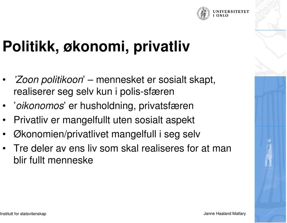 Privatliv er mangelfullt uten sosialt aspekt Økonomien/privatlivet mangelfull