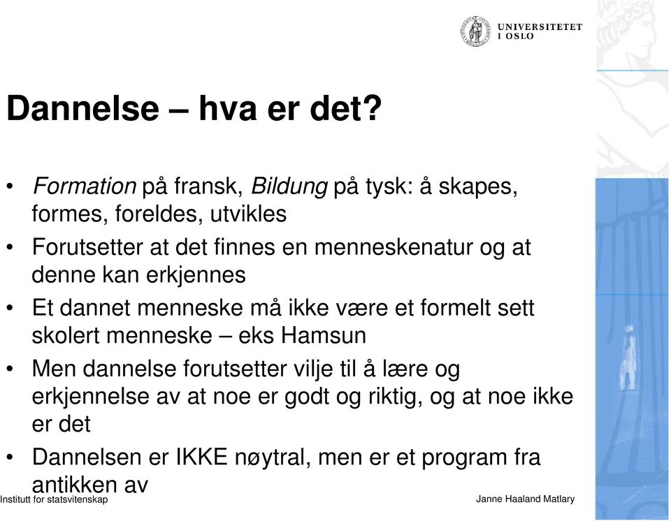 en menneskenatur og at denne kan erkjennes Et dannet menneske må ikke være et formelt sett skolert