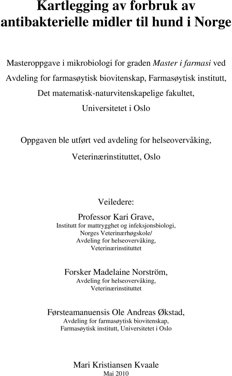 Kari Grave, Institutt for mattrygghet og infeksjonsbiologi, Norges Veterinærhøgskole/ Avdeling for helseovervåking, Veterinærinstituttet Forsker Madelaine Norström, Avdeling for