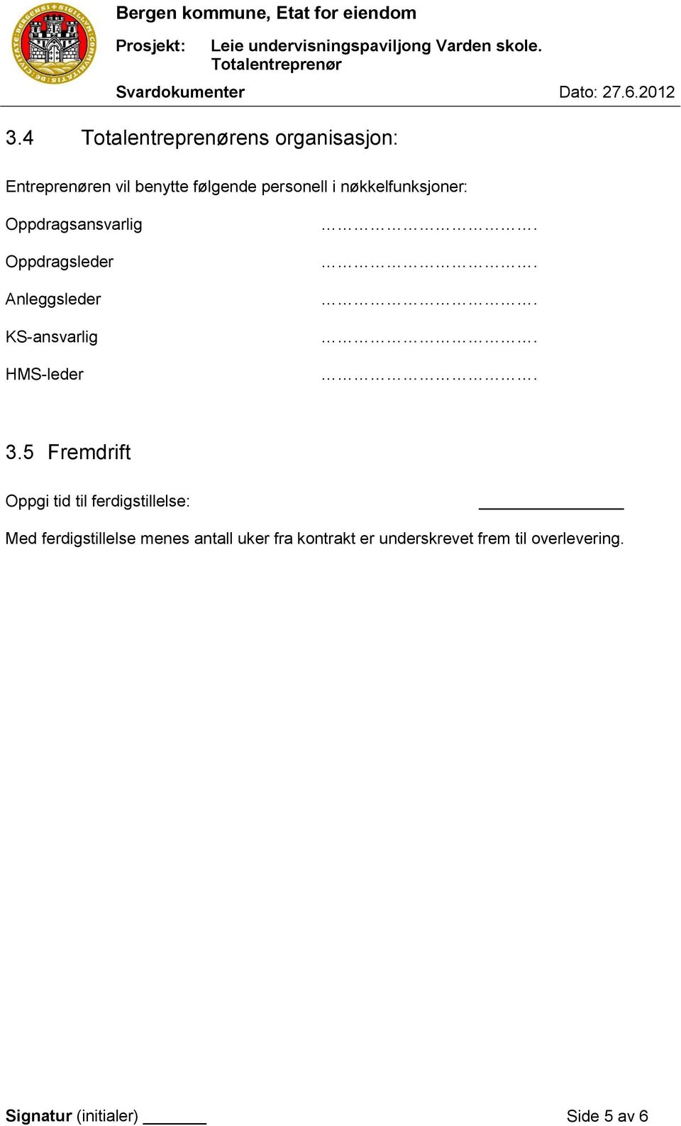 Oppdragsansvarlig Oppdragsleder Anleggsleder KS-ansvarlig HMS-leder 3.