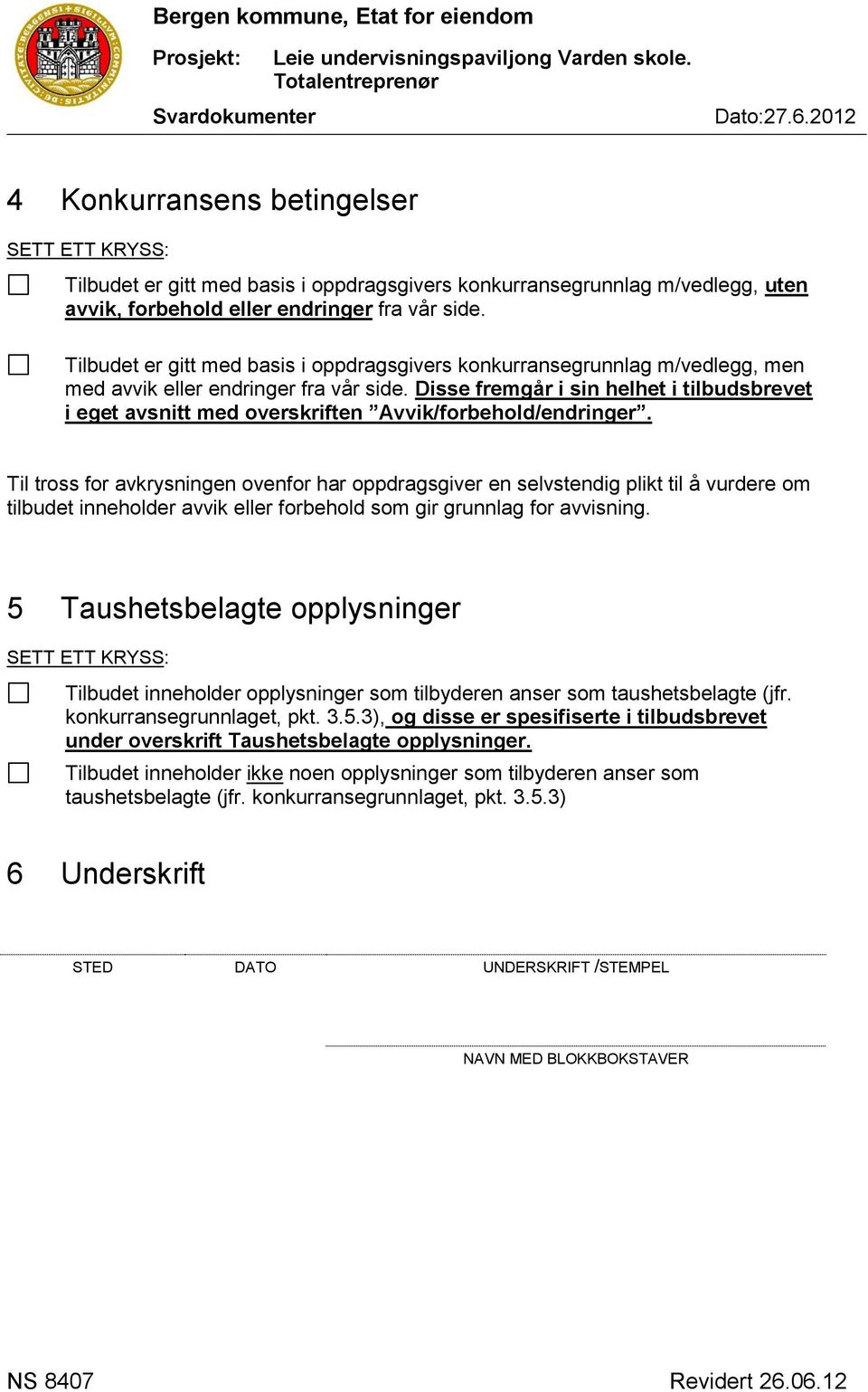 Disse fremgår i sin helhet i tilbudsbrevet i eget avsnitt med overskriften Avvik/forbehold/endringer.