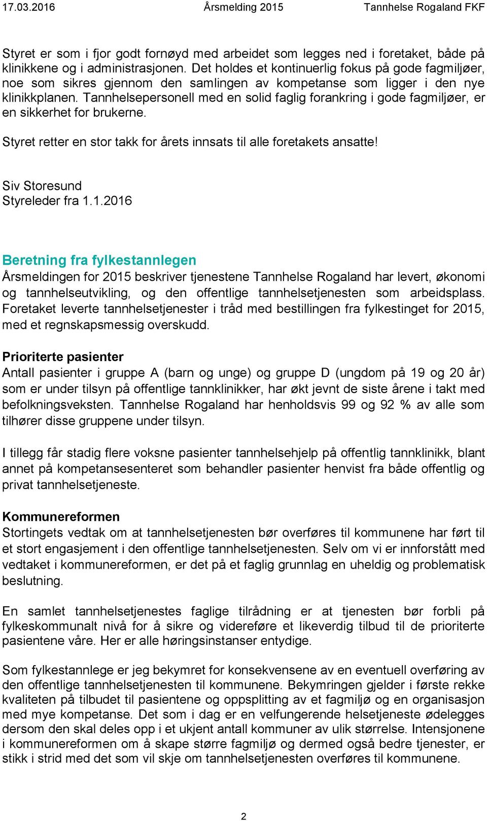 Tannhelsepersonell med en solid faglig forankring i gode fagmiljøer, er en sikkerhet for brukerne. Styret retter en stor takk for årets innsats til alle foretakets ansatte!