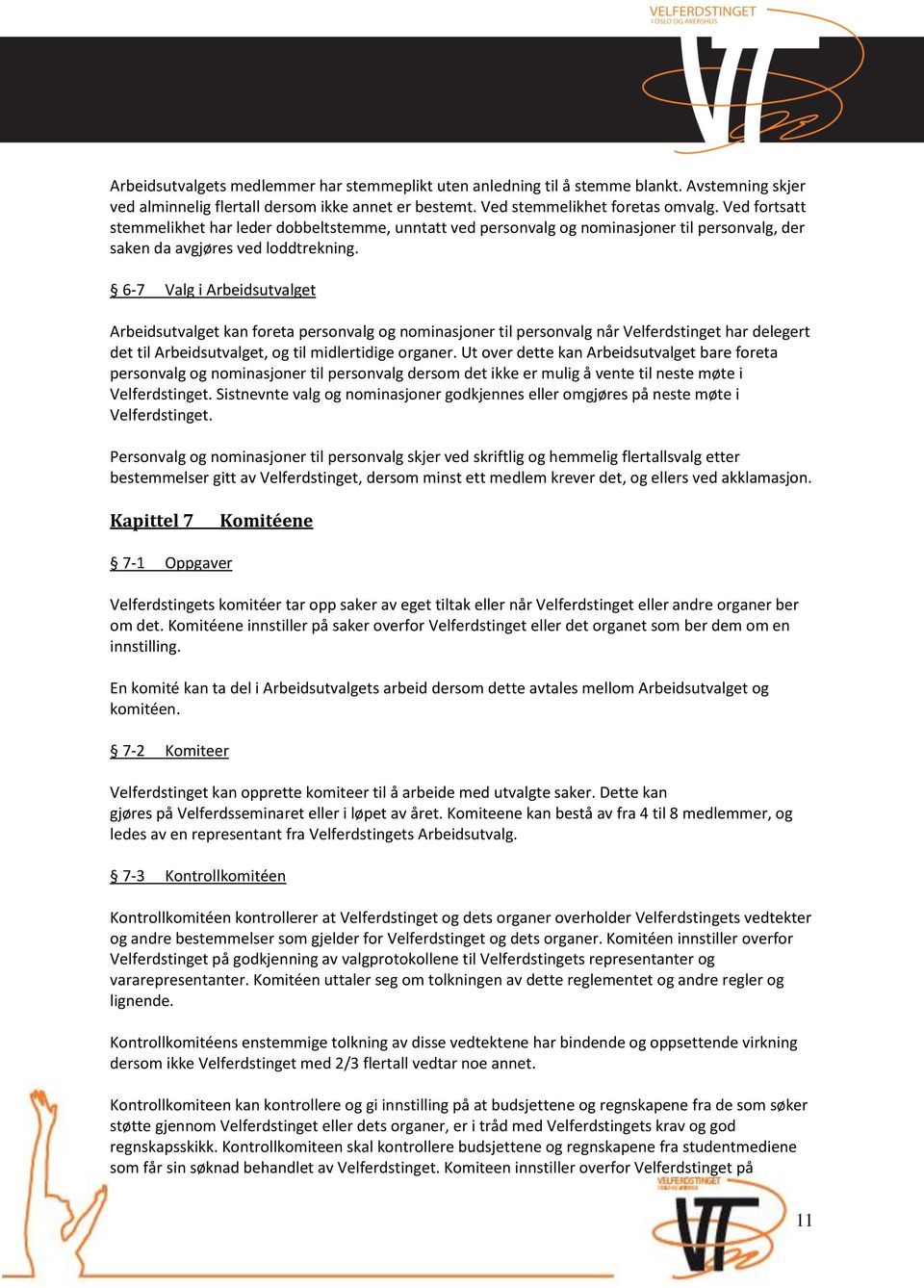 6-7 Valg i Arbeidsutvalget Arbeidsutvalget kan foreta personvalg og nominasjoner til personvalg når Velferdstinget har delegert det til Arbeidsutvalget, og til midlertidige organer.