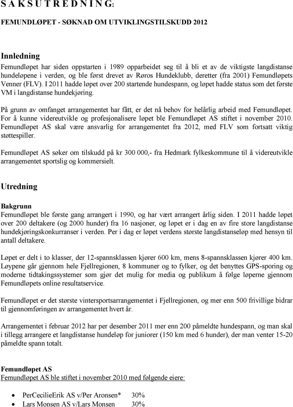 I 2011 hadde løpet over 200 startende hundespann, og løpet hadde status som det første VM i langdistanse hundekjøring.