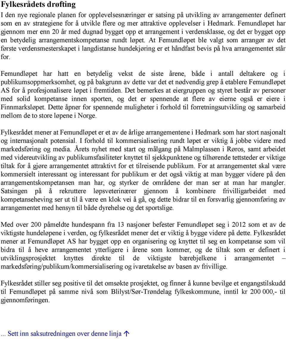 At Femundløpet ble valgt som arrangør av det første verdensmesterskapet i langdistanse hundekjøring er et håndfast bevis på hva arrangementet står for.