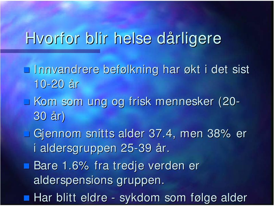 alder 37.4, men 38% er i aldersgruppen 25-39 år. Bare 1.