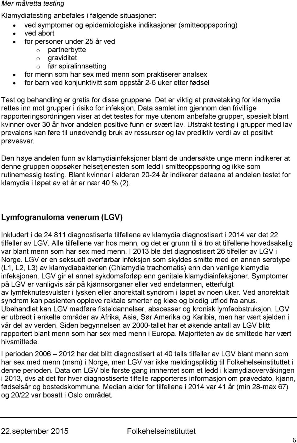 Det er viktig at prøvetaking for klamydia rettes inn mot grupper i risiko for infeksjon.