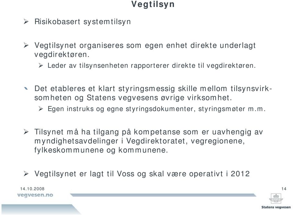 Det etableres et klart styringsmessig skille mellom tilsynsvirksomheten og Statens vegvesens øvrige virksomhet.