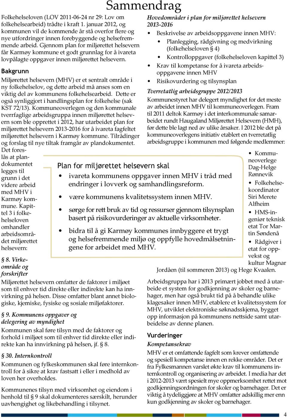 Gjennom plan for miljørettet helsevern får Karmøy kommune et godt grunnlag for å ivareta lovpålagte oppgaver innen miljørettet helsevern.