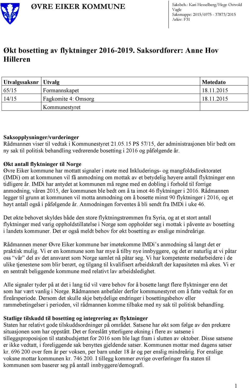 05.15 PS 57/15, der administrasjonen blir bedt om ny sak til politisk behandling vedrørende bosetting i 2016 og påfølgende år.