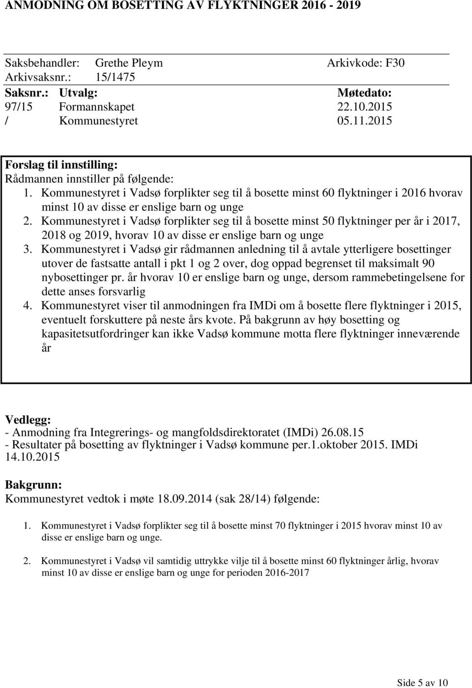 Kommunestyret i Vadsø forplikter seg til å bosette minst 50 flyktninger per år i 2017, 2018 og 2019, hvorav 10 av disse er enslige barn og unge 3.