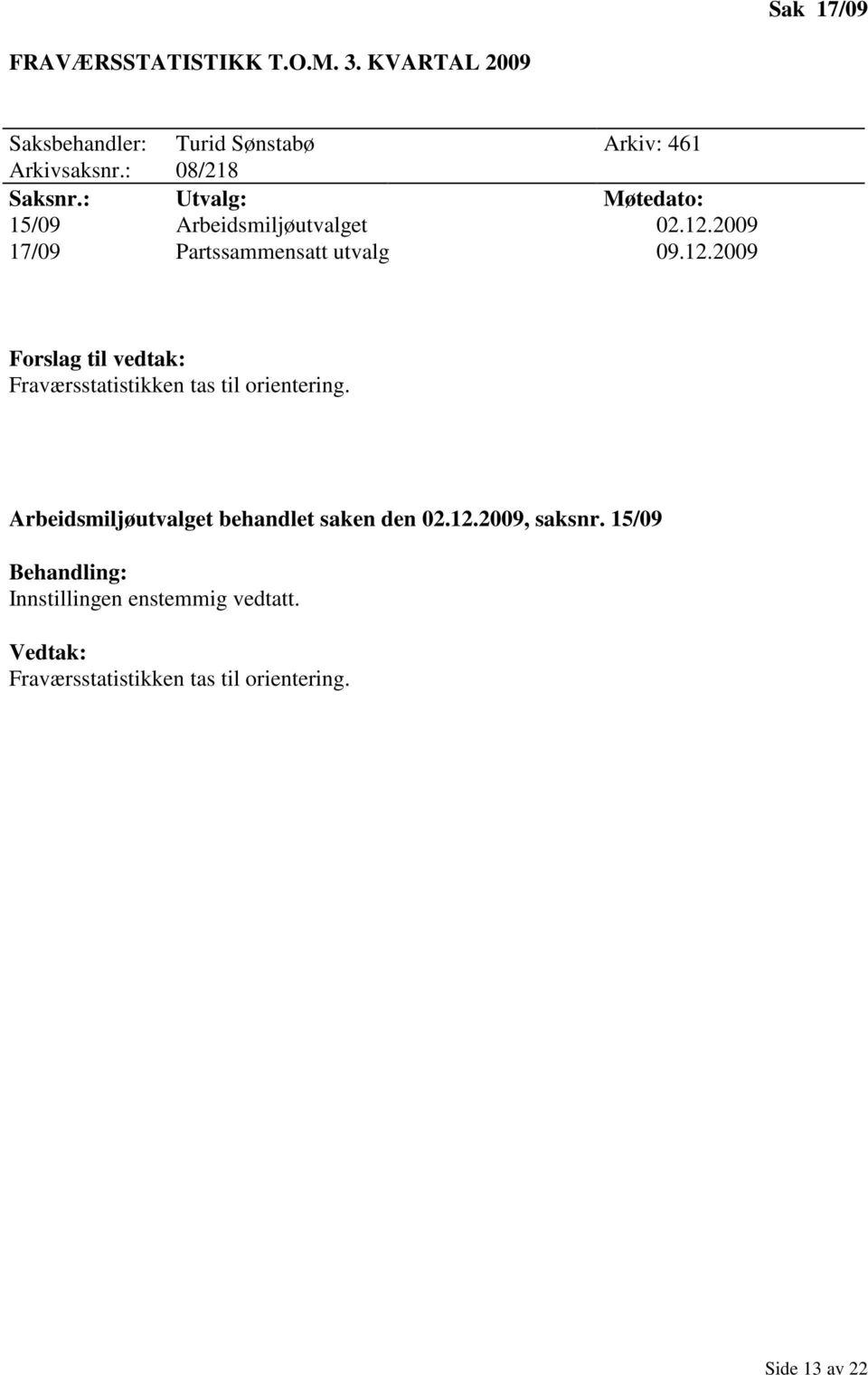 2009 17/09 Partssammensatt utvalg 09.12.2009 Forslag til vedtak: Fraværsstatistikken tas til orientering.