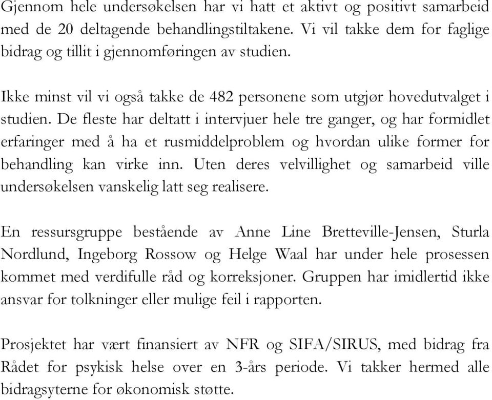 De fleste har deltatt i intervjuer hele tre ganger, og har formidlet erfaringer med å ha et rusmiddelproblem og hvordan ulike former for behandling kan virke inn.