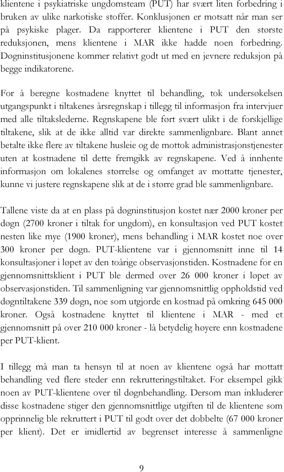 For å beregne kostnadene knyttet til behandling, tok undersøkelsen utgangspunkt i tiltakenes årsregnskap i tillegg til informasjon fra intervjuer med alle tiltakslederne.