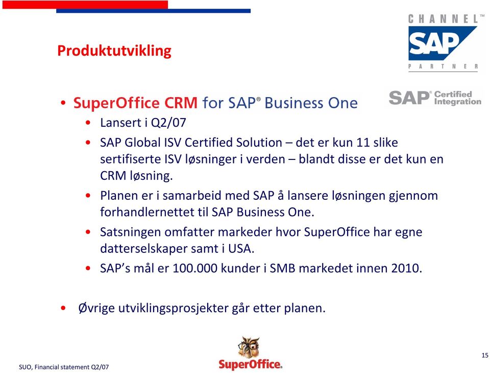 Planen er i samarbeid med SAP ålansere løsningen gjennom forhandlernettet til SAP Business One.