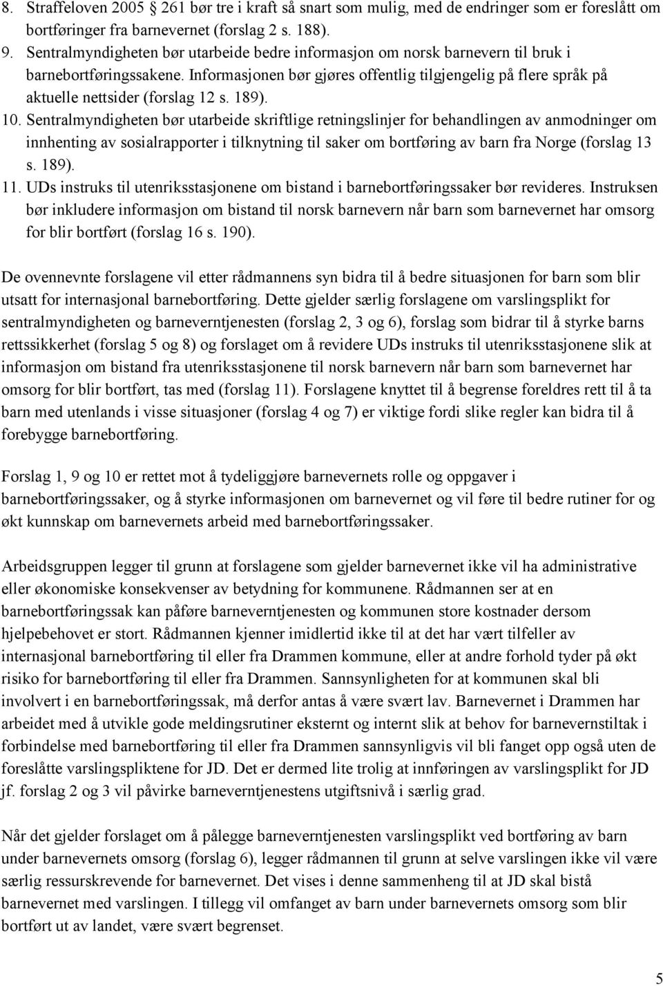 Informasjonen bør gjøres offentlig tilgjengelig på flere språk på aktuelle nettsider (forslag 12 s. 189). 10.