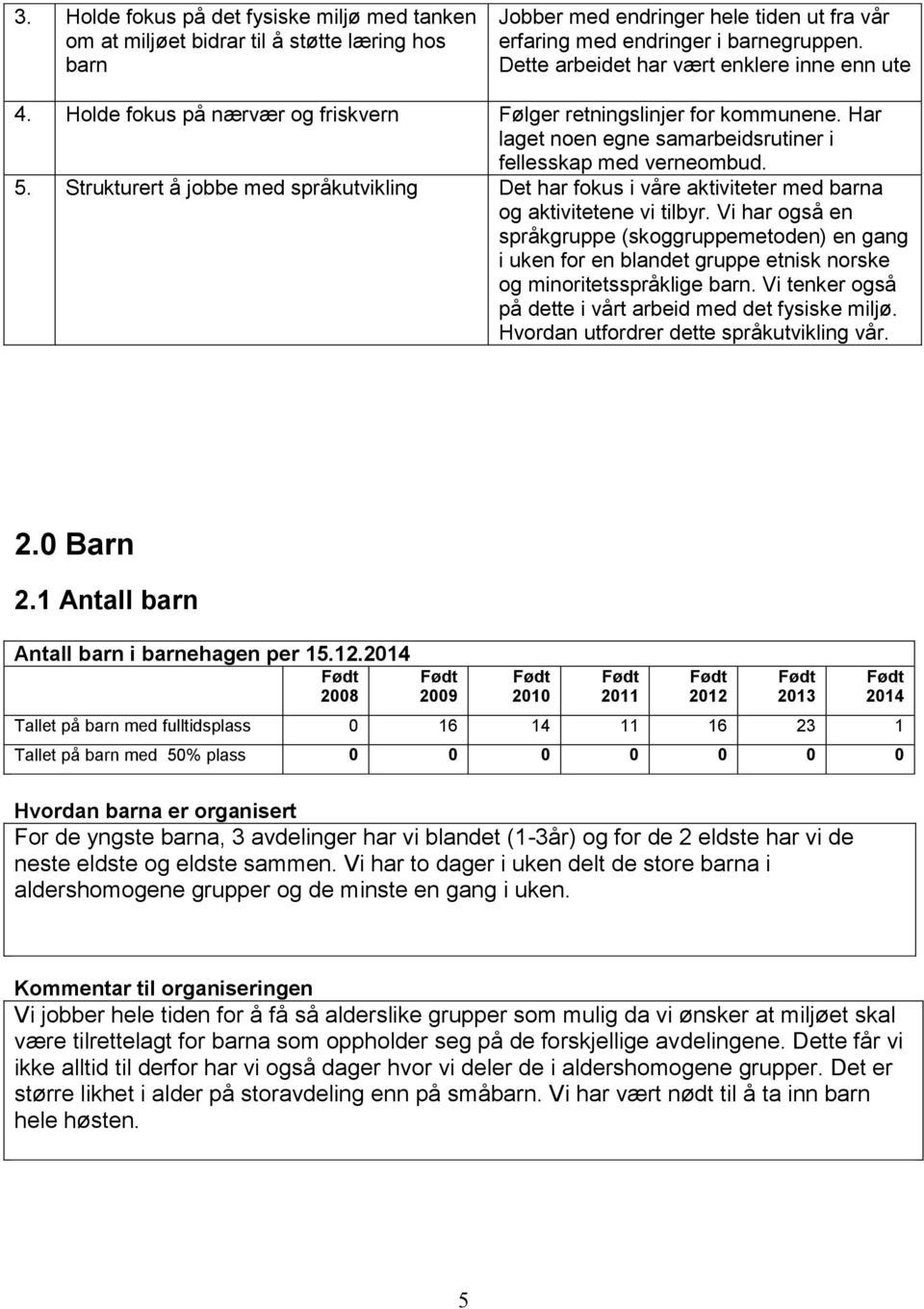 Strukturert å jobbe med språkutvikling Det har fokus i våre aktiviteter med barna og aktivitetene vi tilbyr.