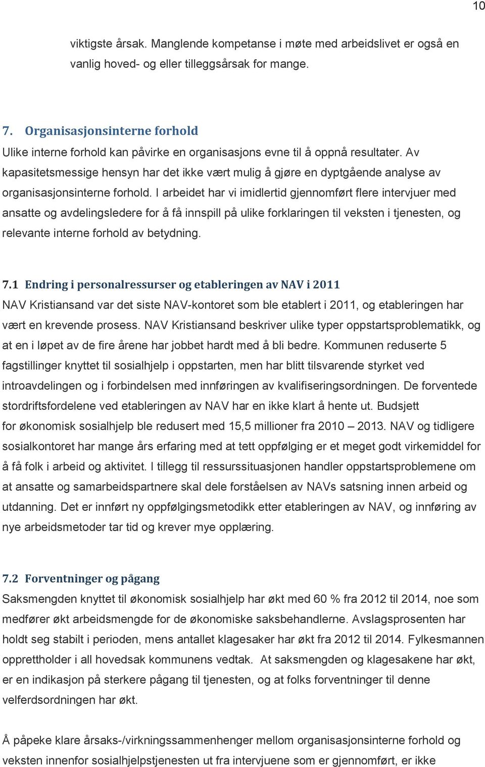 Av kapasitetsmessige hensyn har det ikke vært mulig å gjøre en dyptgående analyse av organisasjonsinterne forhold.