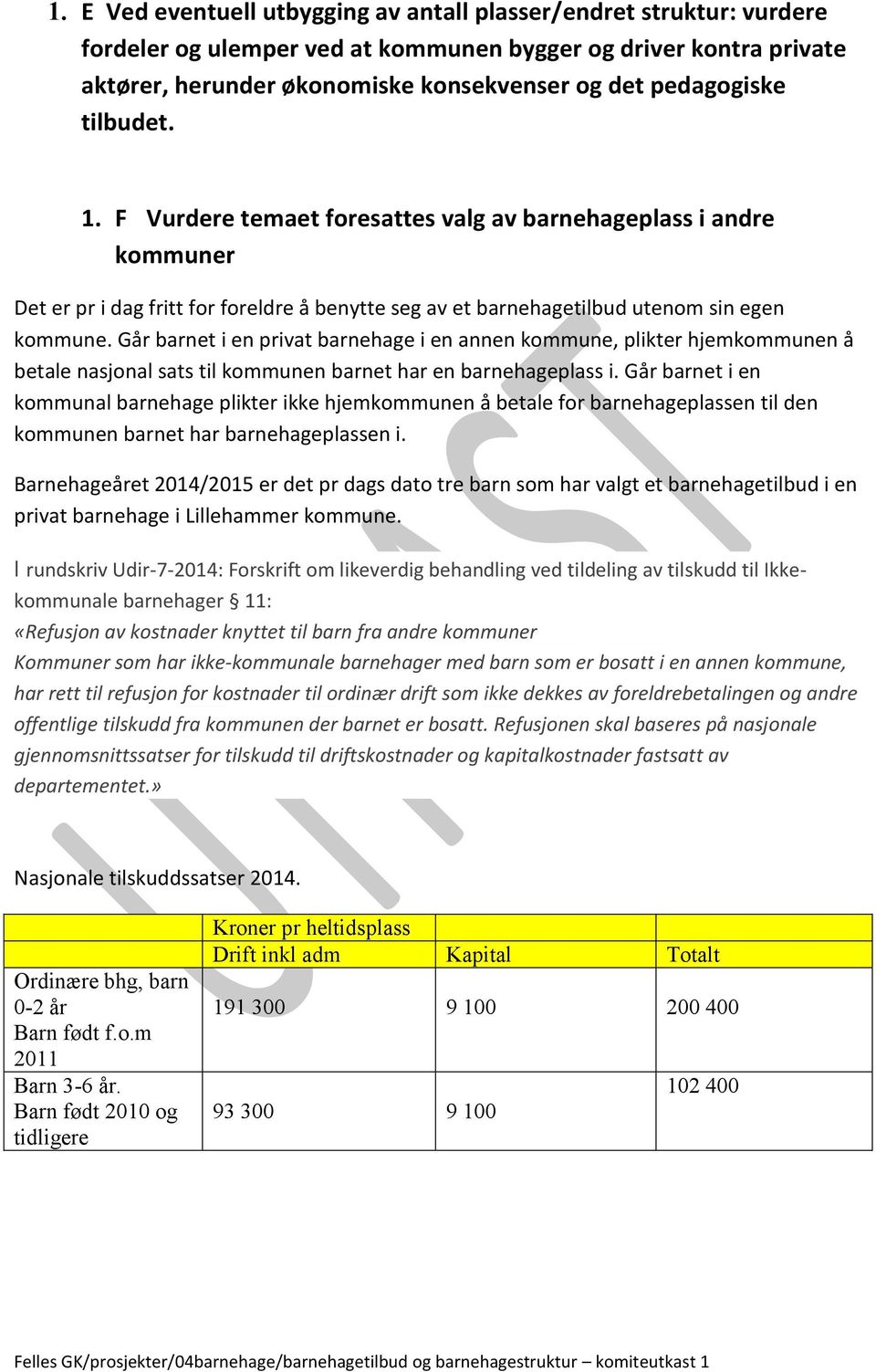 Går barnet i en privat barnehage i en annen kommune, plikter hjemkommunen å betale nasjonal sats til kommunen barnet har en barnehageplass i.