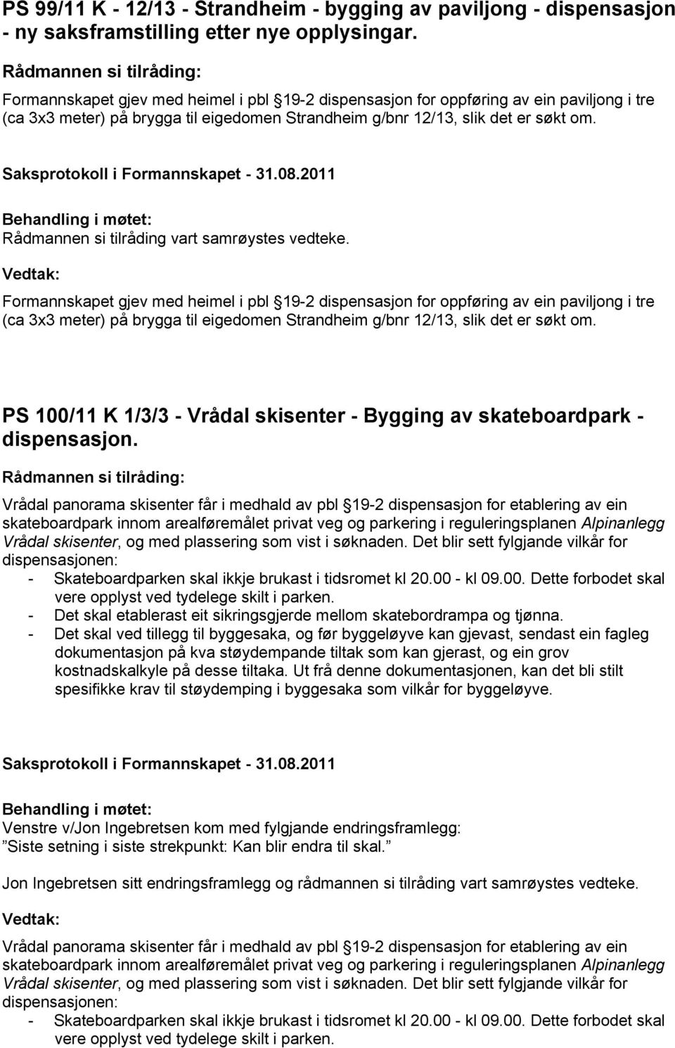 PS 100/11 K 1/3/3 - Vrådal skisenter - Bygging av skateboardpark - dispensasjon.