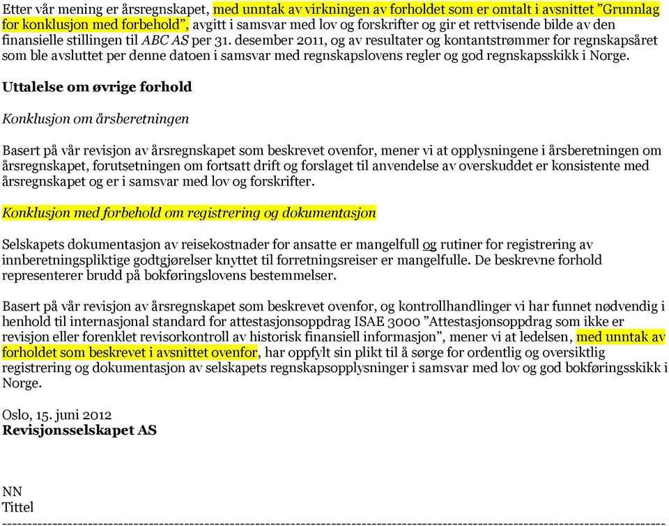 desember 2011, og av resultater og kontantstrømmer for regnskapsåret som ble avsluttet per denne datoen i samsvar med regnskapslovens regler og god regnskapsskikk i Norge.