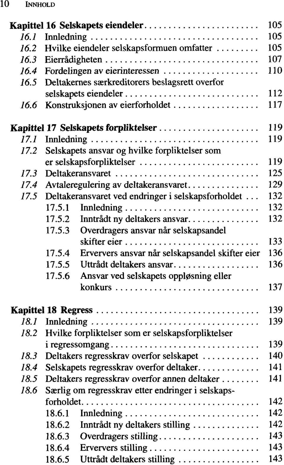 2 Selskapets ansvar og hvilke forpliktelser som er selskapsforpliktelser 119 17.3 Deltakeransvaret 125 17.4 Avtaleregulering av deltakeransvaret 129 77.