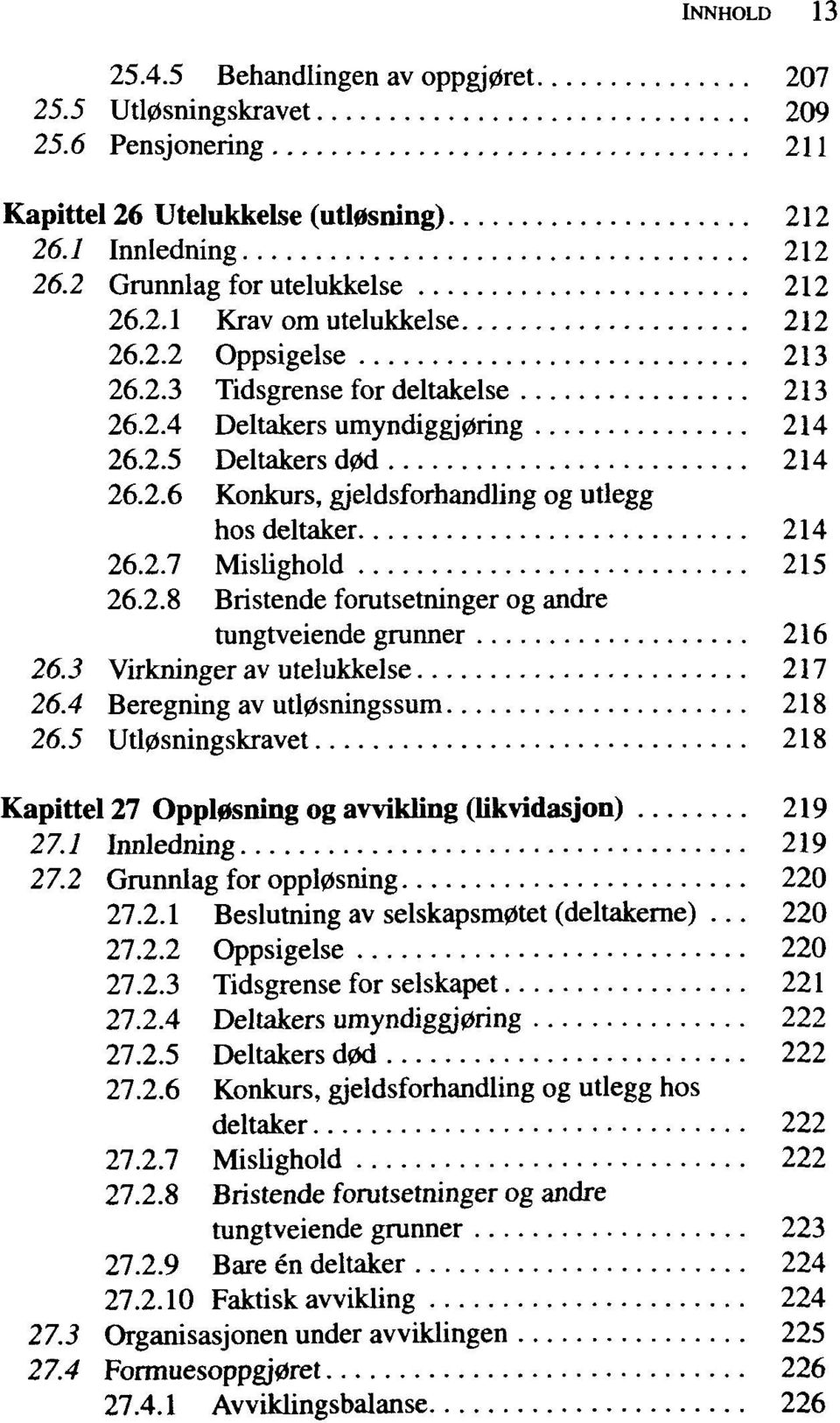 2.8 Bristende forutsetninger og andre tungtveiende grunner 216 26.3 Virkninger av utelukkelse 217 26.4 Beregning av utl0sningssum 218 26.