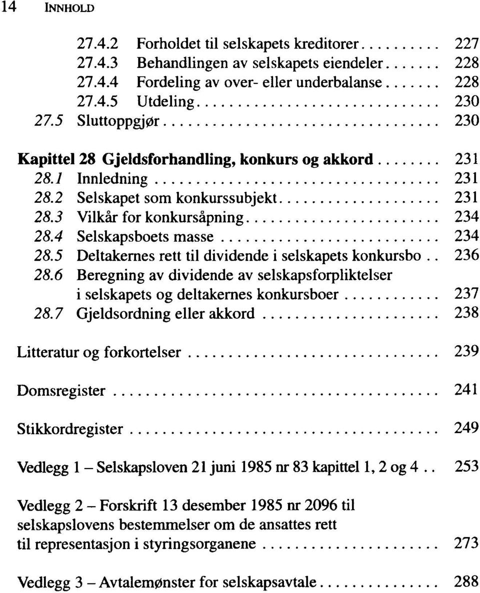 5 Deltakernes rett til dividende i selskapets konkursbo.. 236 28.6 Beregning av dividende av selskapsforpliktelser i selskapets og deltakernes konkursboer 237 28.