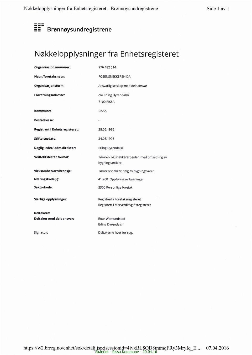 1996 Stiftelsesdato: 24.05.1996 Daglig leder/ adm.direktør: Erling Dyrendalsli Vedtektsfestet formål: Tømrer- og snekkerarbeider, med omsetning av bygningsartikler.