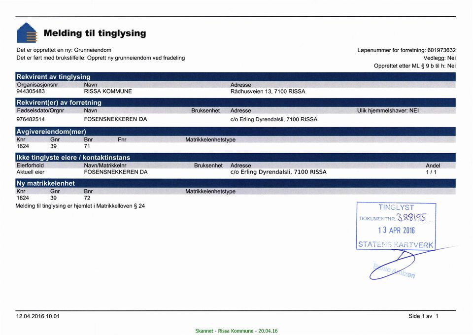 O O Fødselsdato/Orgnr Navn Bruksenhet Adresse Ulik hjemmelshaverz NEI 976482514 FOSENSNEKKEREN DA c/o Erling Dyrendalsli, 7100 RISSA ^ o - - - o o Knr Gnr Bnr Fnr 1624 39 71 Matrikkelenhetstype I ' '