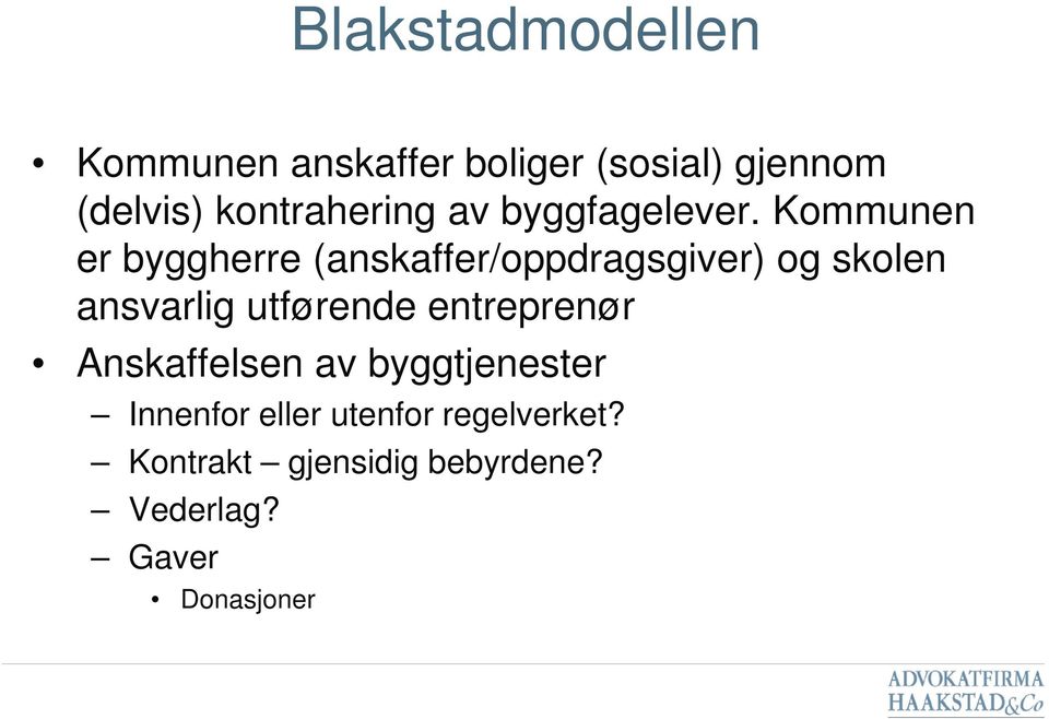 Kommunen er byggherre (anskaffer/oppdragsgiver) og skolen ansvarlig utførende