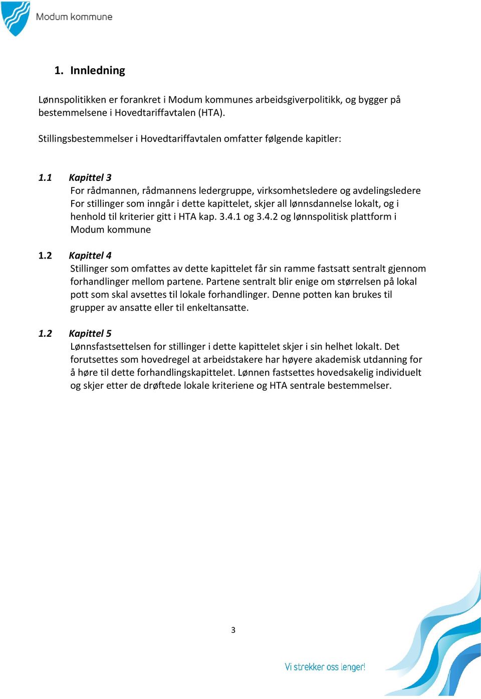 1 Kapittel 3 For rådmannen, rådmannens ledergruppe, virksomhetsledere og avdelingsledere For stillinger som inngår i dette kapittelet, skjer all lønnsdannelse lokalt, og i henhold til kriterier gitt