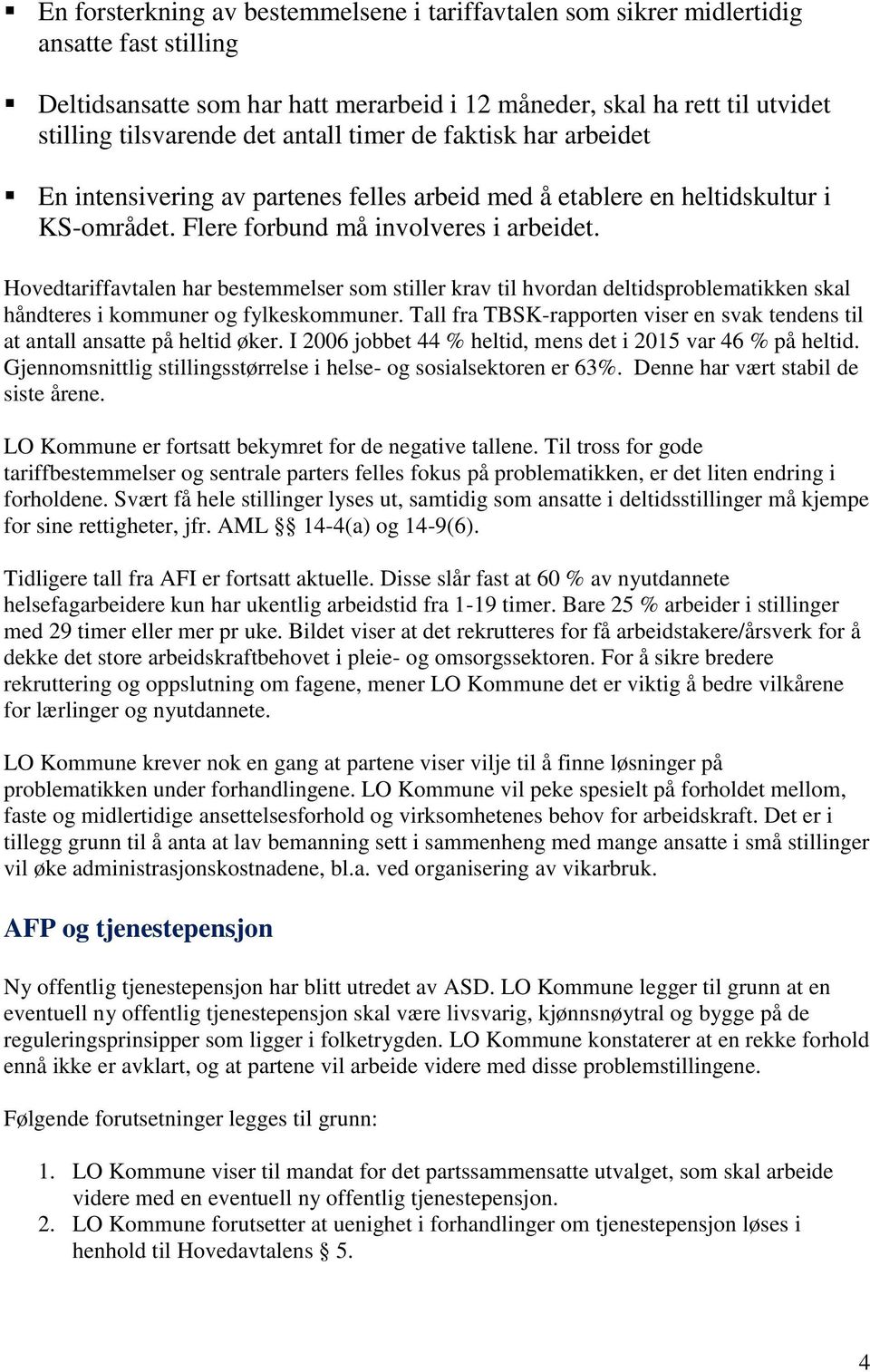 Hovedtariffavtalen har bestemmelser som stiller krav til hvordan deltidsproblematikken skal håndteres i kommuner og fylkeskommuner.