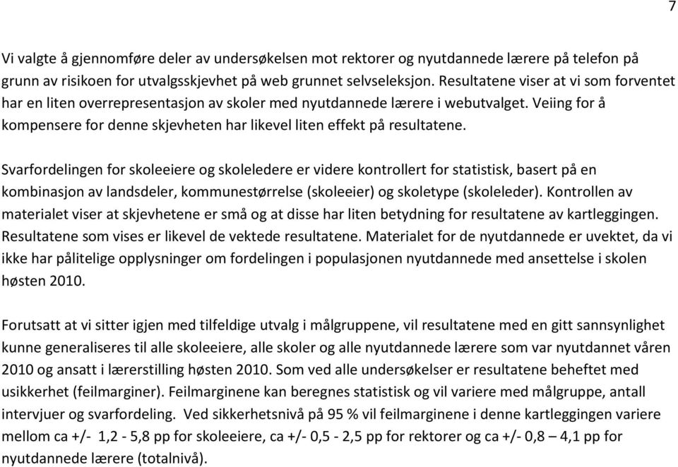 Veiing for å kompensere for denne skjevheten har likevel liten effekt på resultatene.