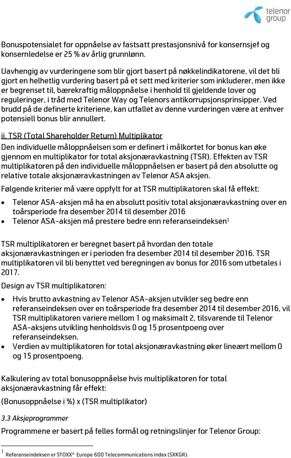 måloppnåelse i henhold til gjeldende lover og reguleringer, i tråd med Telenor Way og Telenors antikorrupsjonsprinsipper.