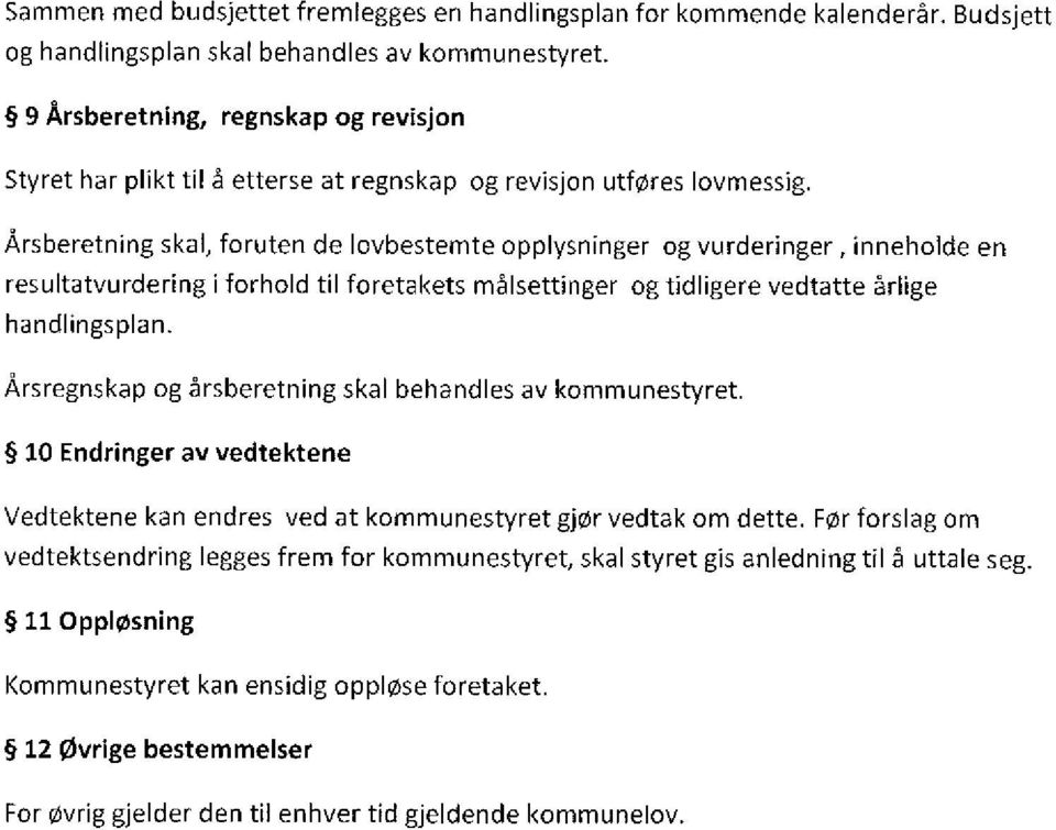 Årsberetning skal, foruten de lovbestemte opplysninger og vurdednger, inneholde en resultatvurdering i forhold til foretakets målsettinger og fidligere vedtatte årlige handlingsplan.