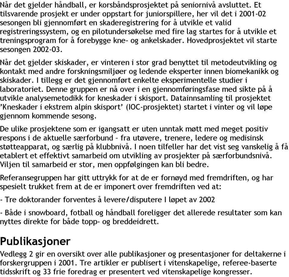 med fire lag startes for å utvikle et treningsprogram for å forebygge kne- og ankelskader. Hovedprosjektet vil starte sesongen 2002-03.