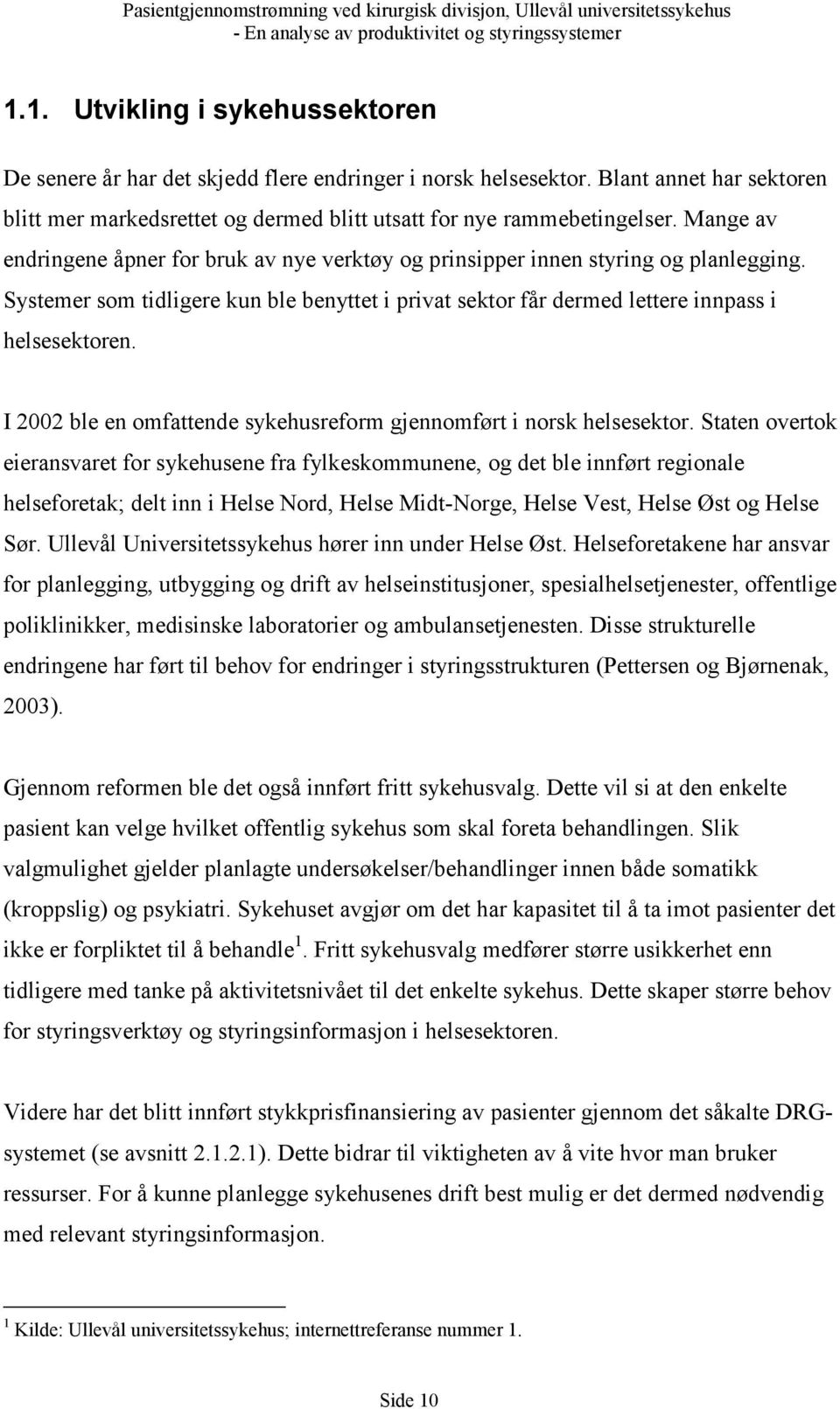 I 2002 ble en omfattende sykehusreform gjennomført i norsk helsesektor.