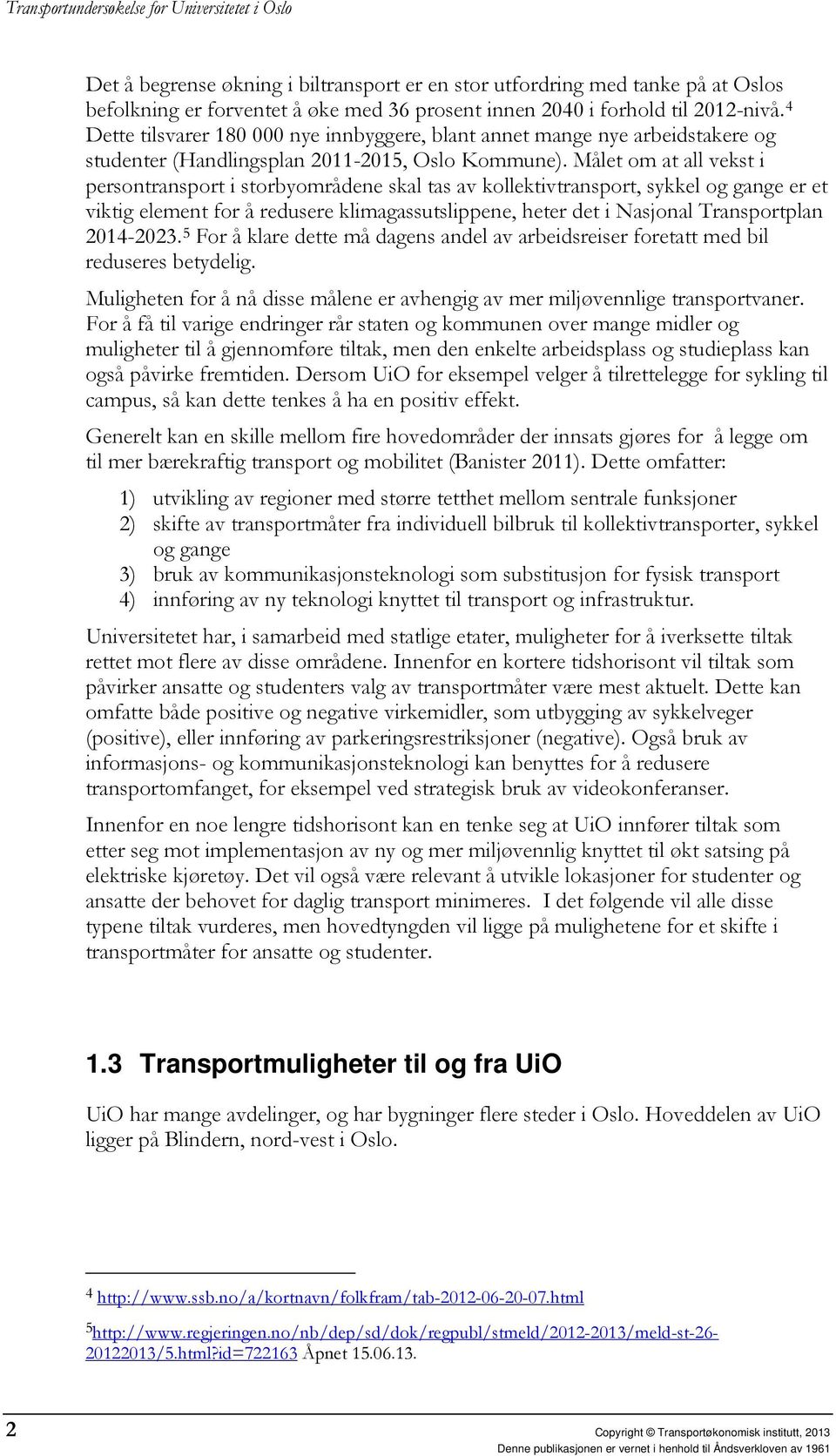 Målet om at all vekst i persontransport i storbyområdene skal tas av kollektivtransport, sykkel og gange er et viktig element for å redusere klimagassutslippene, heter det i Nasjonal Transportplan