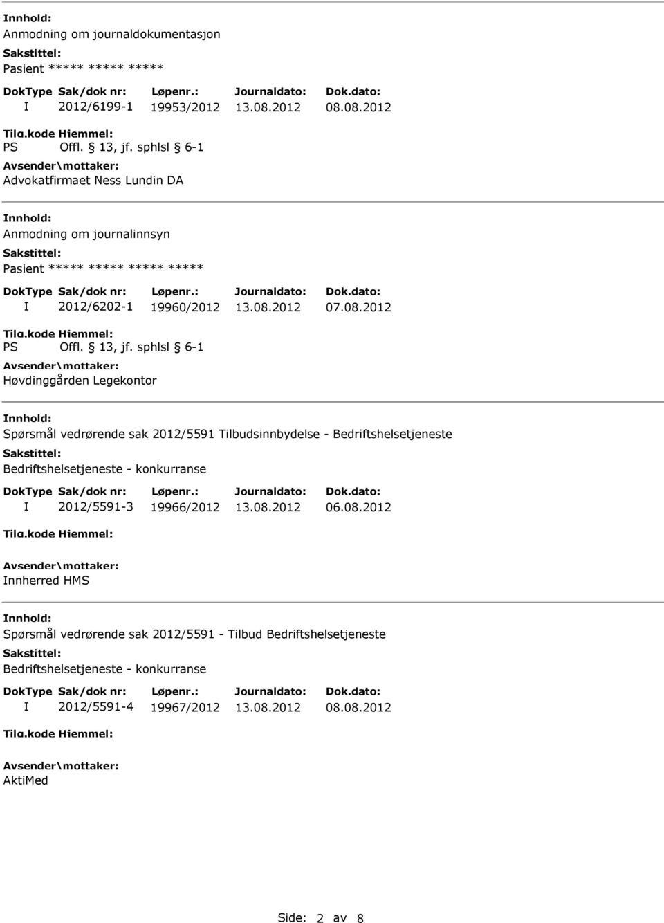 2012 Spørsmål vedrørende sak 2012/5591 Tilbudsinnbydelse - Bedriftshelsetjeneste Bedriftshelsetjeneste - konkurranse 2012/5591-3