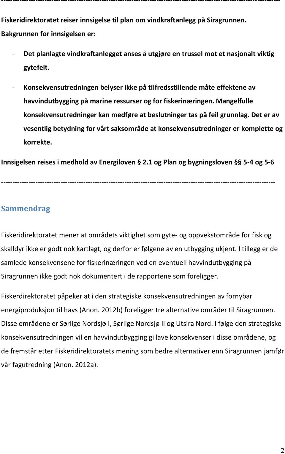 - Konsekvensutredningen belyser ikke på tilfredsstillende måte effektene av havvindutbygging på marine ressurser og for fiskerinæringen.