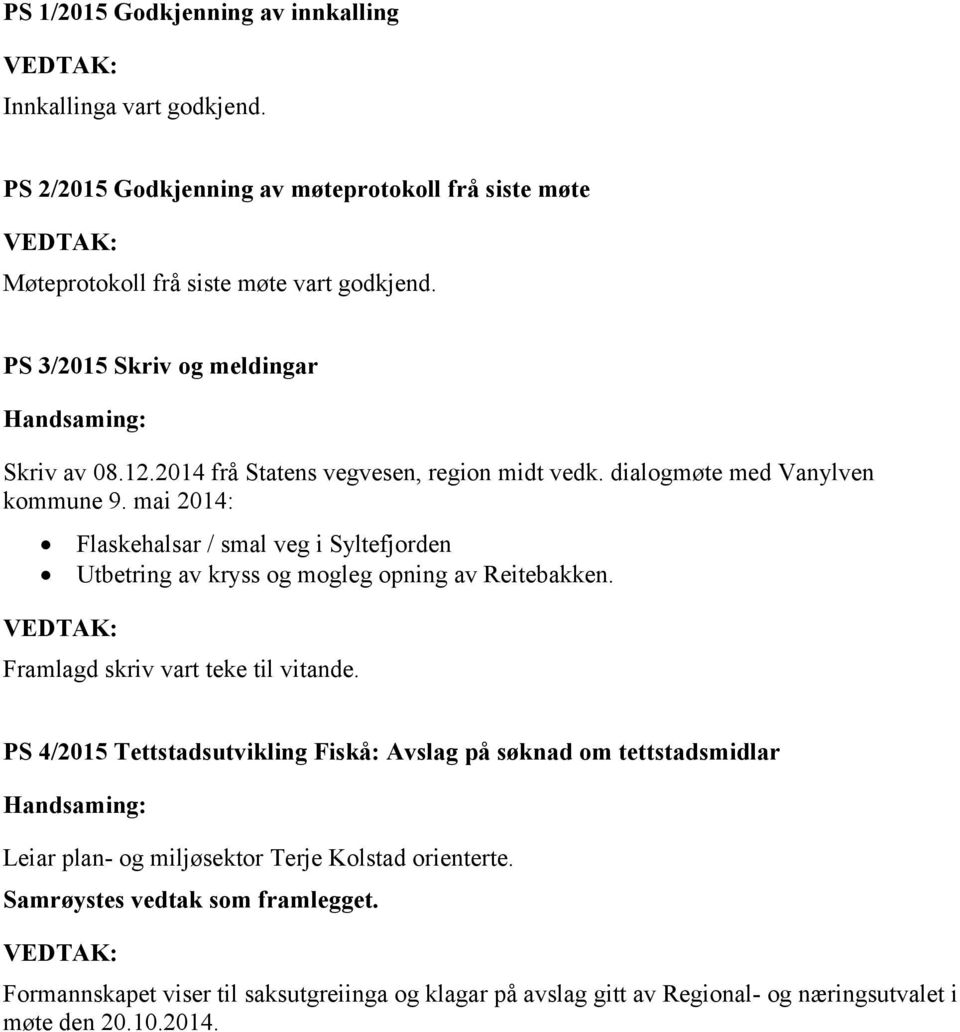 mai 2014: Flaskehalsar / smal veg i Syltefjorden Utbetring av kryss og mogleg opning av Reitebakken. Framlagd skriv vart teke til vitande.