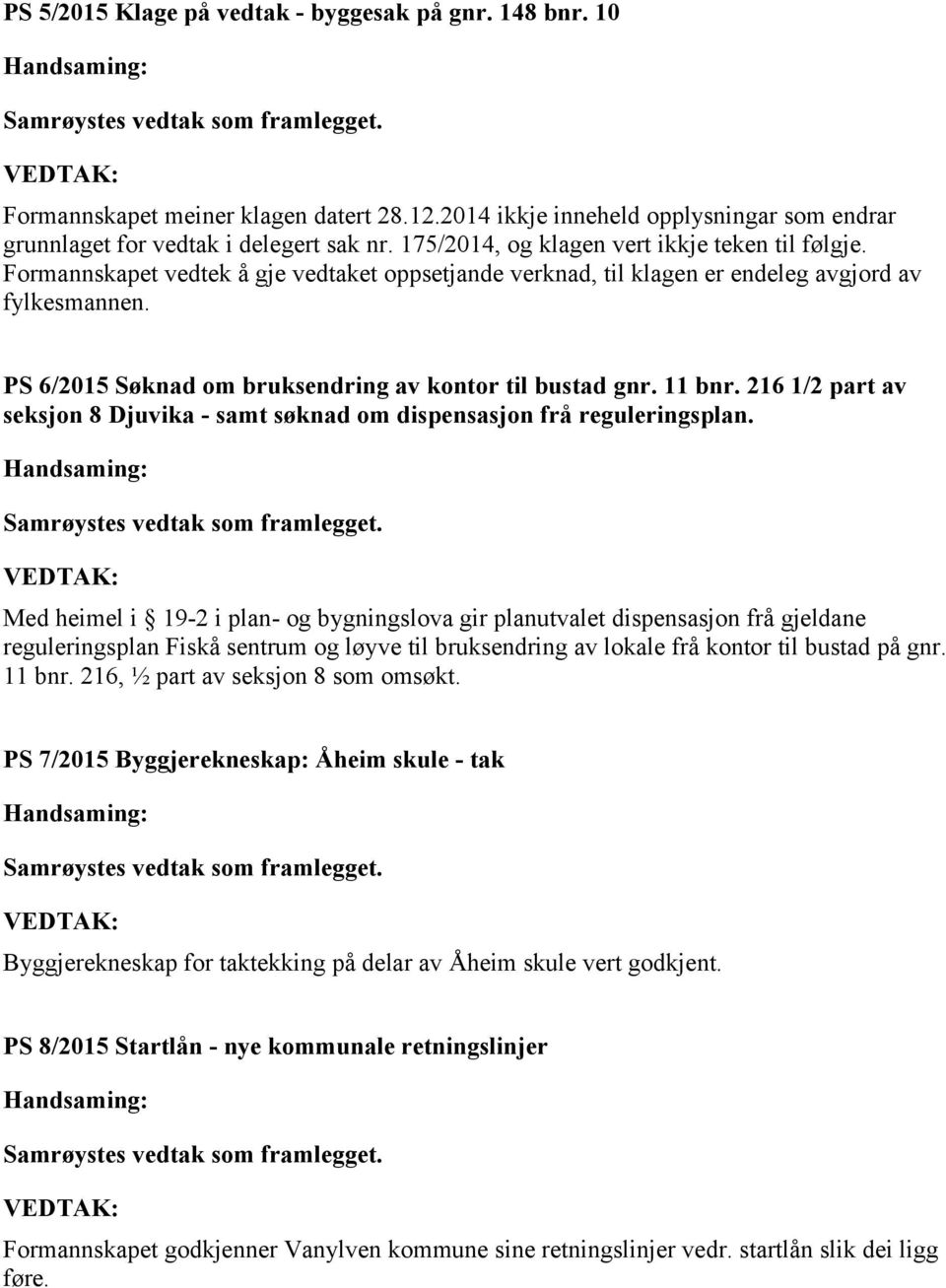 PS 6/2015 Søknad om bruksendring av kontor til bustad gnr. 11 bnr. 216 1/2 part av seksjon 8 Djuvika - samt søknad om dispensasjon frå reguleringsplan.