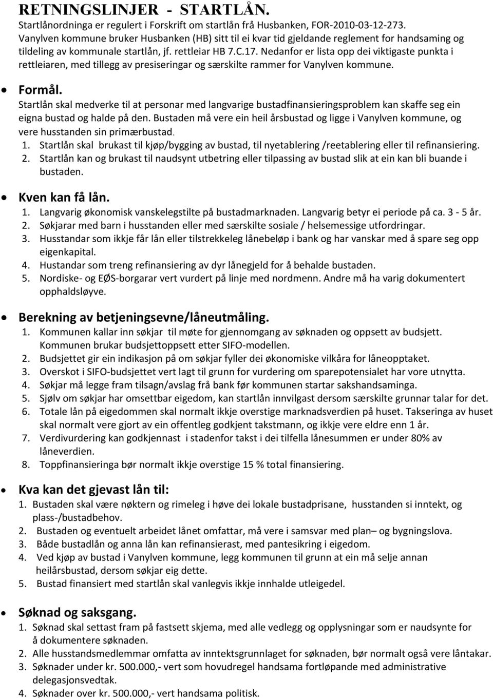 Nedanfor er lista opp dei viktigaste punkta i rettleiaren, med tillegg av presiseringar og særskilte rammer for Vanylven kommune. Formål.
