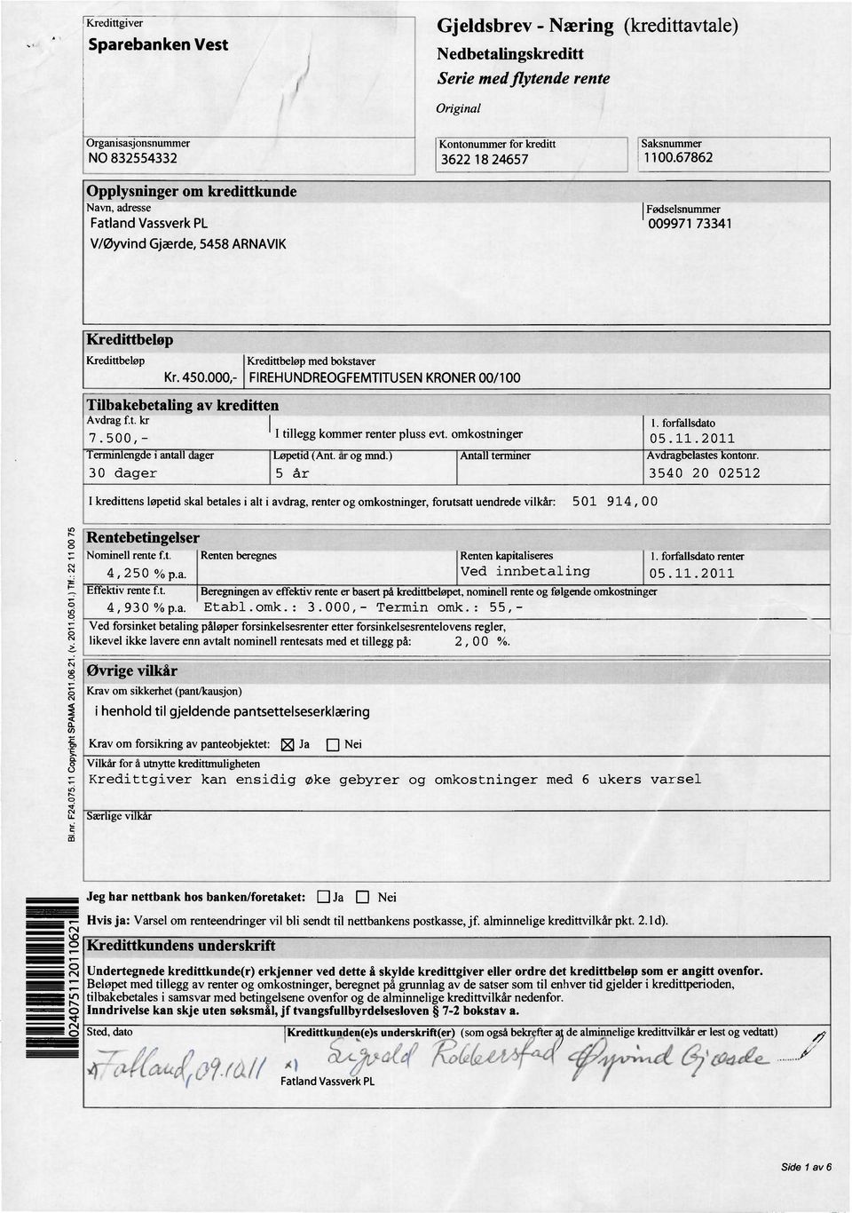 000,- FIREHUNDREOGFEMTITUSEN KRONER 00/100 Tilbakebetaling av kreditten Avdrag f.t. kr 7. 500, - tillegg kommer renter pluss evt. omkostninger Terminlengde i antall dager Løpend (Ant. år og mnd.